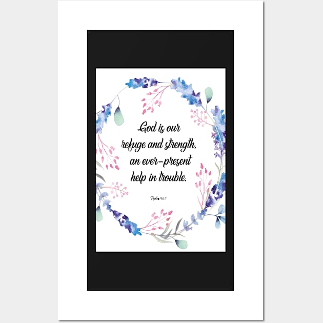 God is our refuge and strength, an ever-present help in trouble. happiness positivity, Psalm 46:1, scripture, Christian gift Wall Art by BWDESIGN